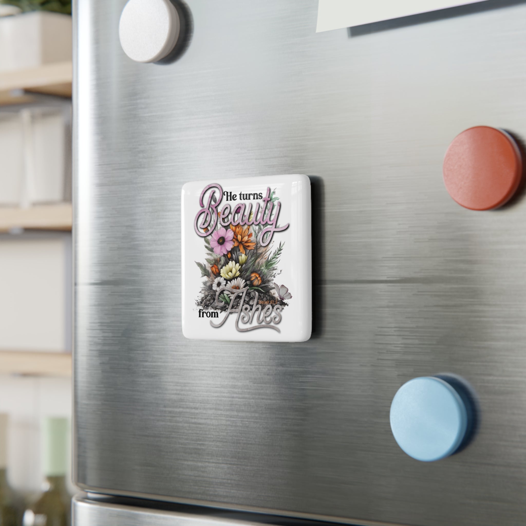 Porcelain Magnet — "He Turns Beauty from Ashes" Floral Inspirational Magnet