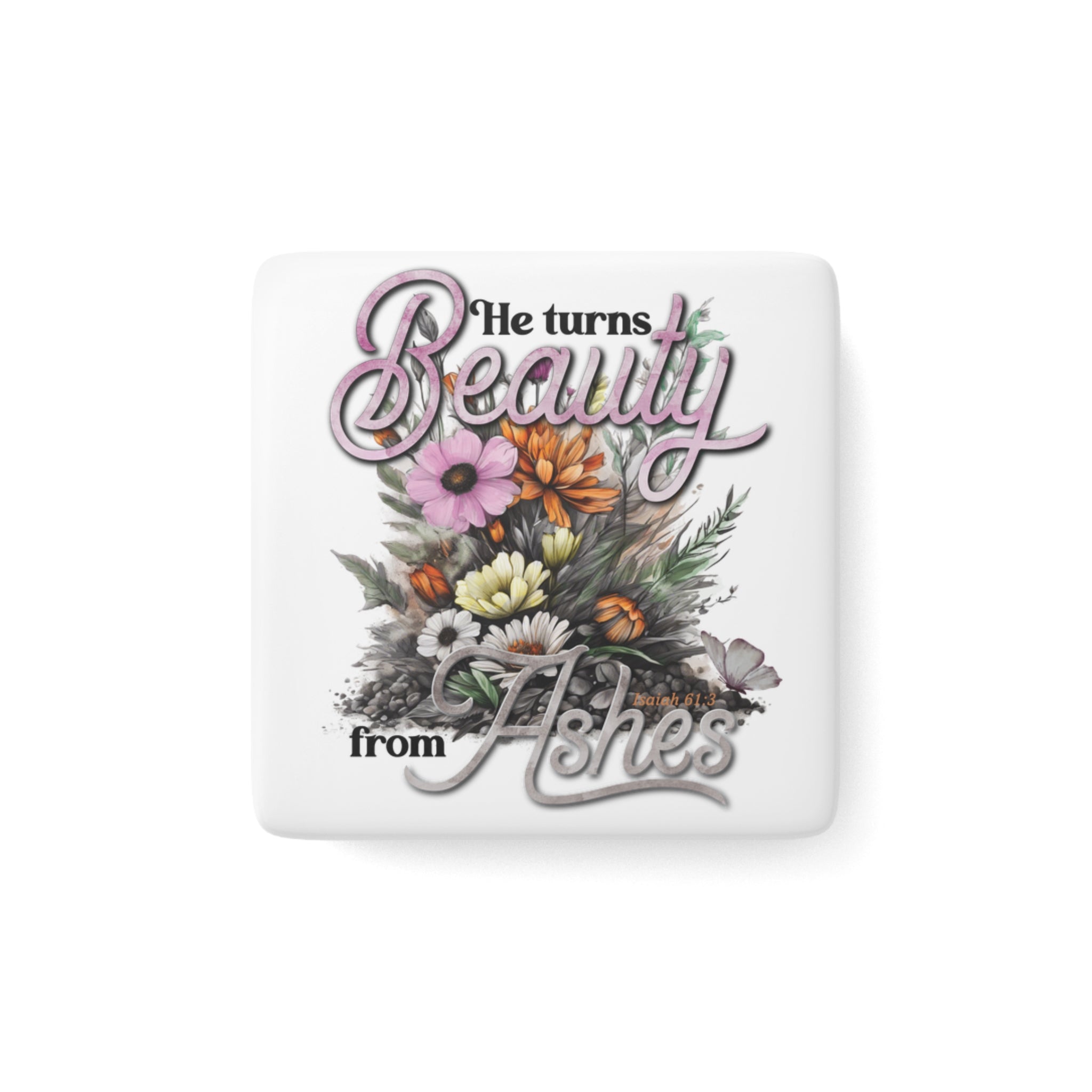 Porcelain Magnet — "He Turns Beauty from Ashes" Floral Inspirational Magnet