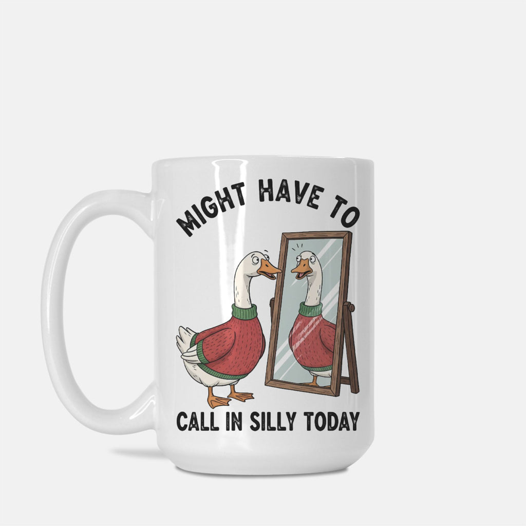 Mug with cartoon goose and text 'Might have to call in silly today' on a white background