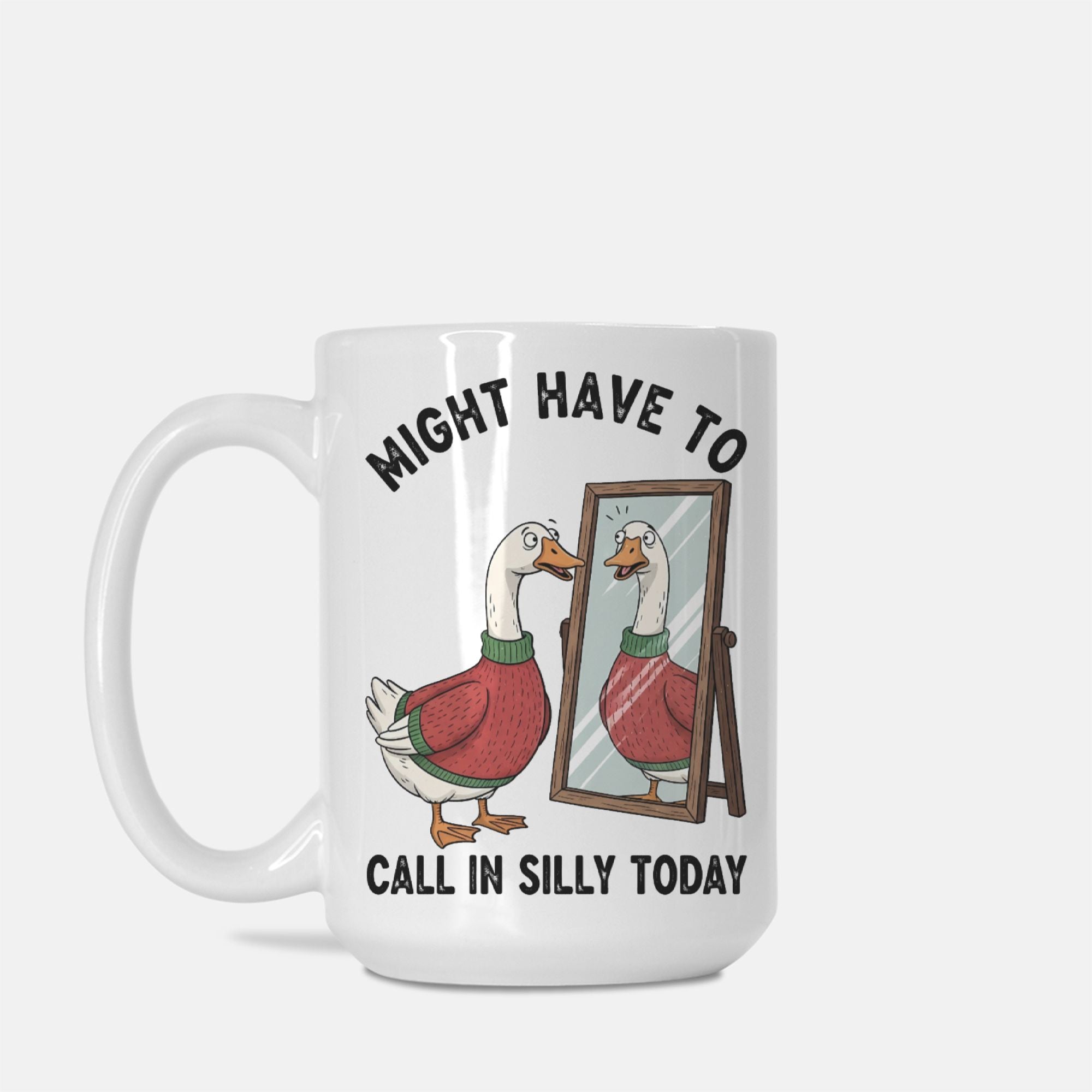 Mug with cartoon goose and text 'Might have to call in silly today' on a white background