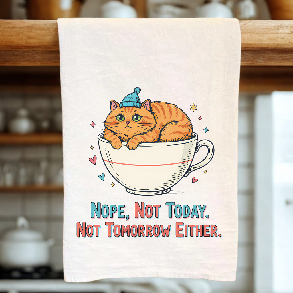 Tea towel with a cat in a teacup design and text 'Nope, Not Today. Not Tomorrow Either.' hanging on a wooden rack.