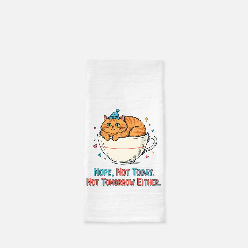 Tea towel with a cat in a cup design and text 'Nope, Not Today. Not Tomorrow Either.'