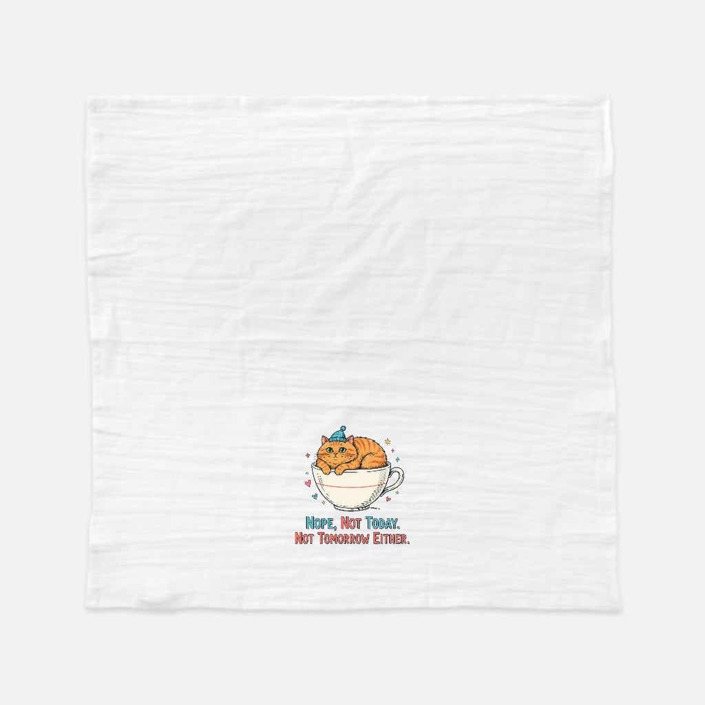 Tea towel with design of a cat in a tea cup with text ' Nope, Not Today, Not Tomorrow Either' on a white background