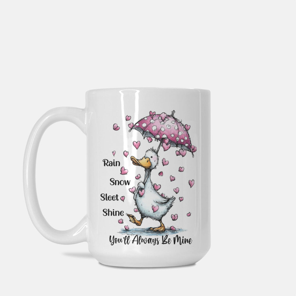Mug with a cartoon goose holding an umbrella and hearts, with text 'Rain Snow Sleet & Shine You'll Always Be Mine' on a white background.
