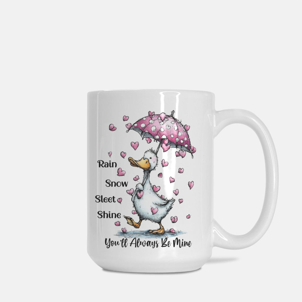 Mug with a cartoon goose holding a pink umbrella and heart pattern, with text 'Rain, Snow, Sleet, Shine, You'll Always Be Mine' on a white background.