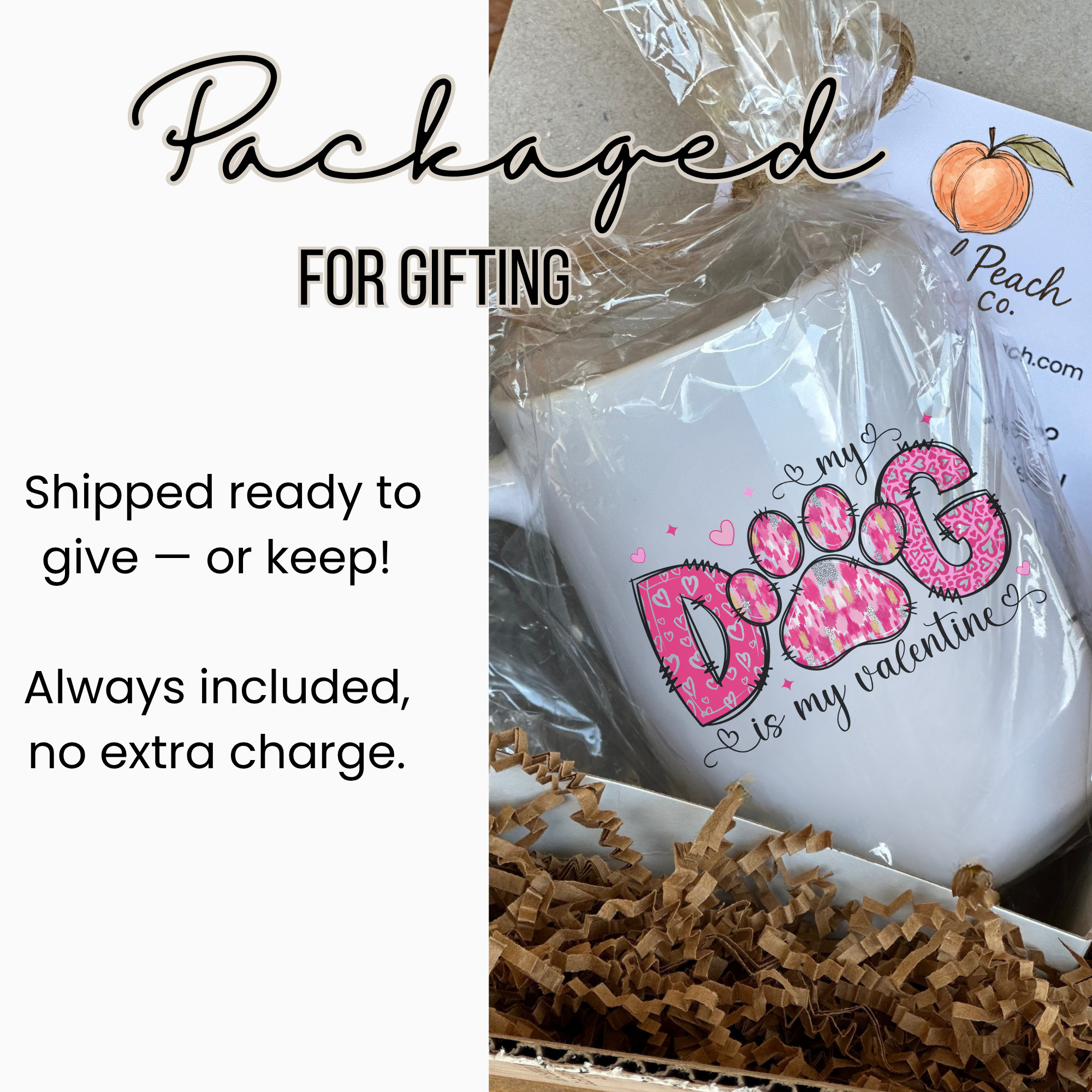 White mug with pink text 'My Dog is my Valentine' in a clear plastic bag, labeled 'Peach Co'.