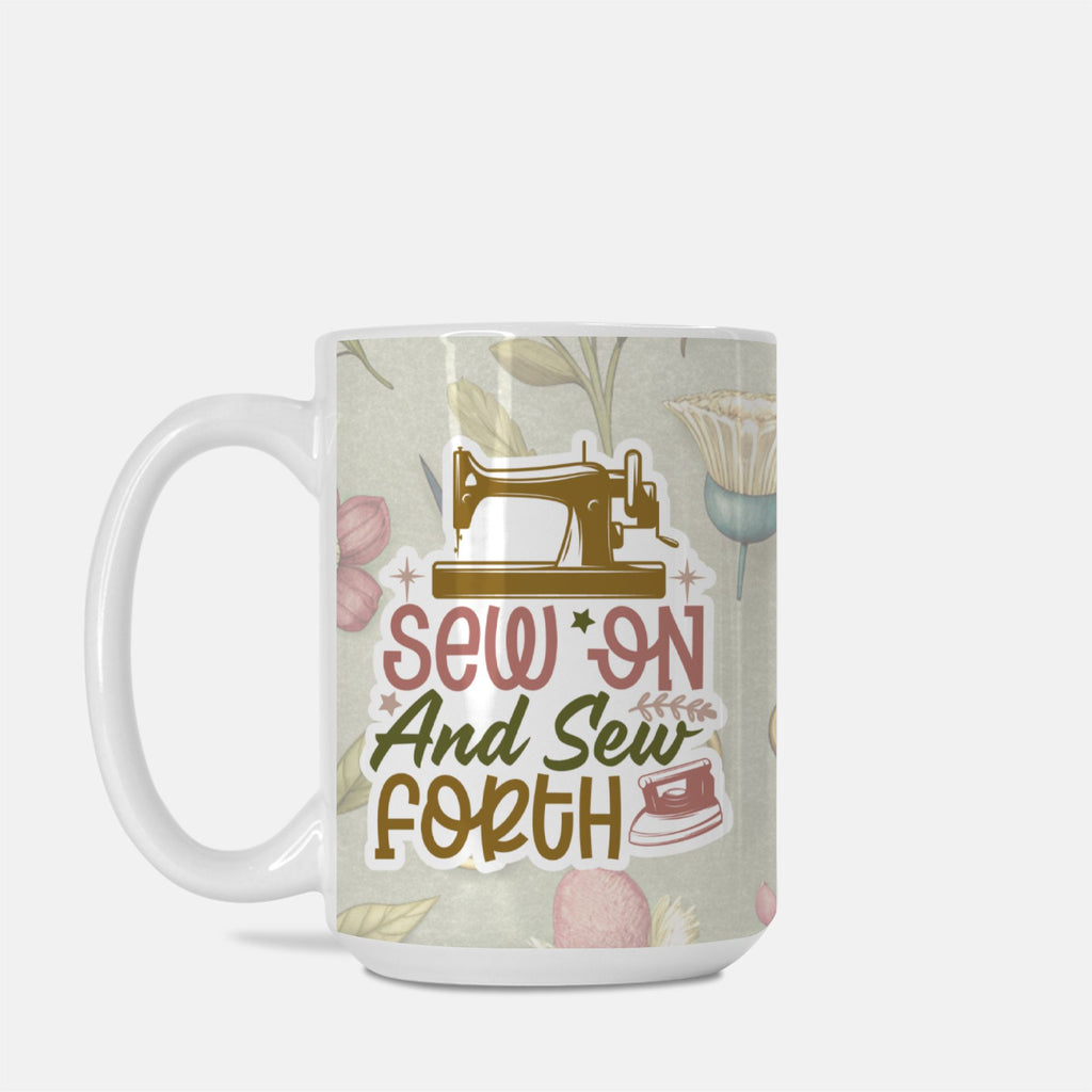 Mug with sewing-themed design and text 'Sew On And Sew Forth' on a light background