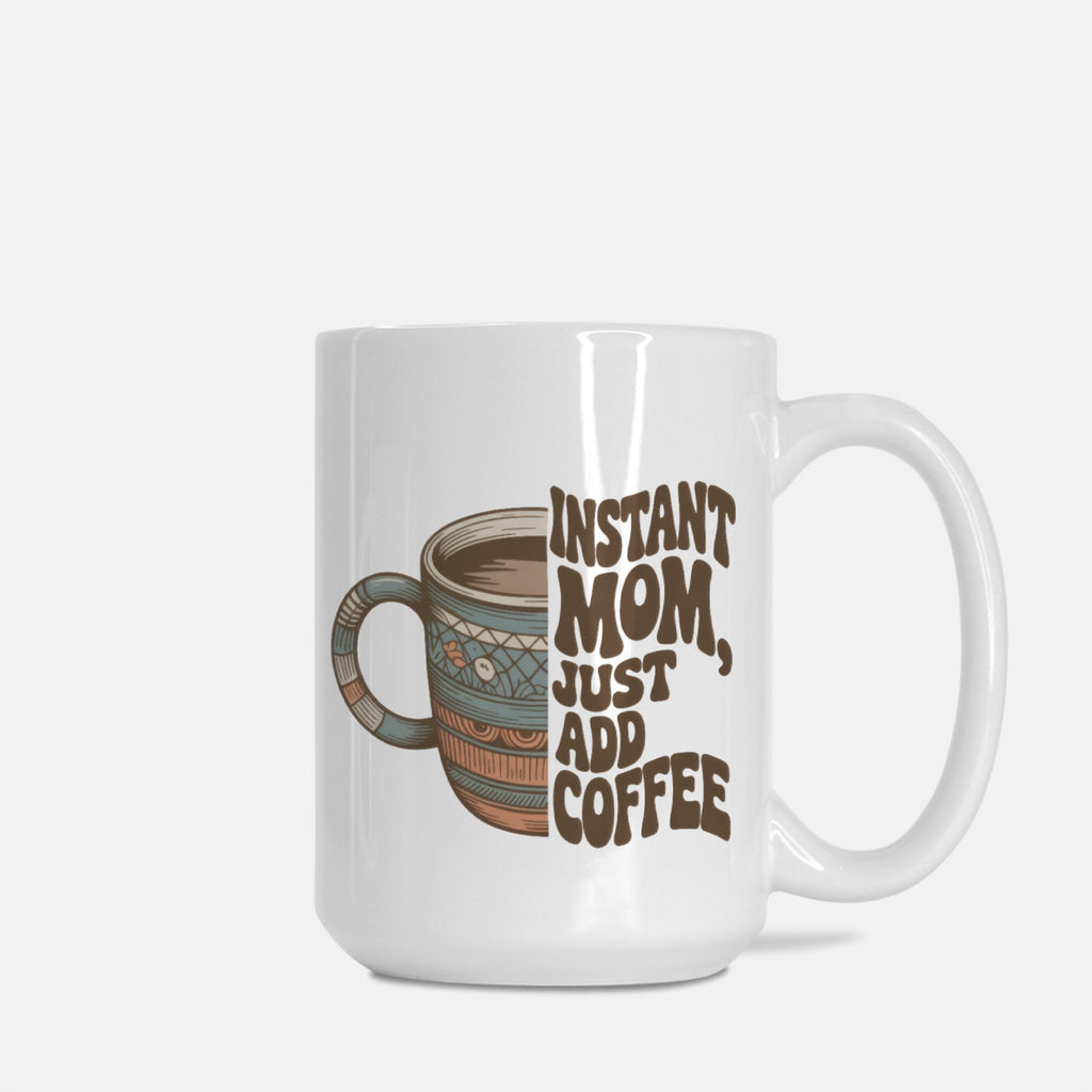 Mug with 'Instant Mom, Just Add Coffee' text on a white background