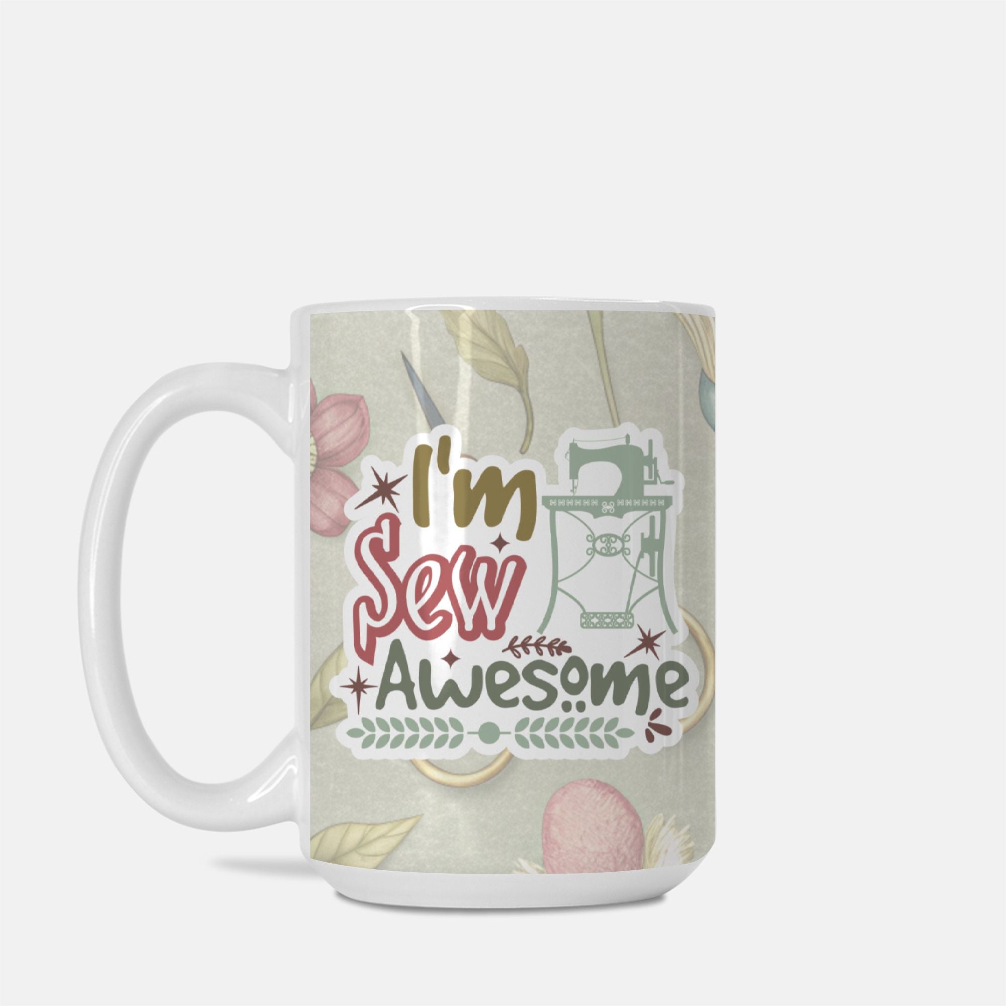 Mug with 'I'm Sew Awesome' text and sewing-themed design on a light background
